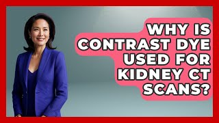 Why Is Contrast Dye Used For Kidney CT Scans? - Kidney Cancer Support Hub