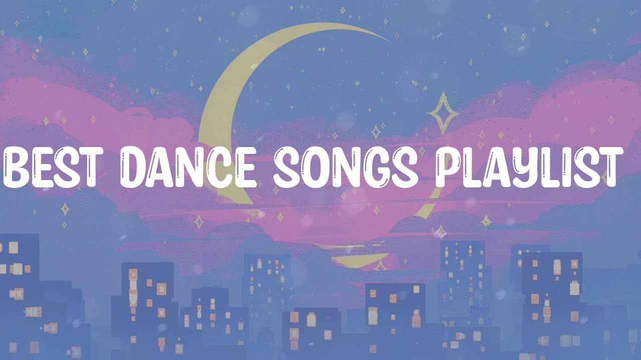 Best dance songs playlist Feeling good playlist YouTube