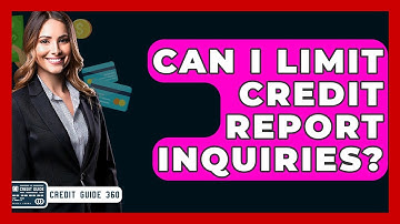 Can I Limit Credit Report Inquiries? - CreditGuide360.com
