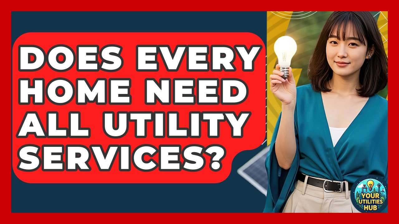 Does Every Home Need All Utility Services? - Your Utilities Hub