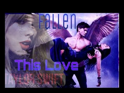 Fallen (Luce and Daniel) - This Love - Taytlor Swift
