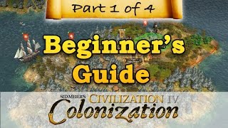 Civilization IV: Colonization - BEGINNERS GUIDE - Part 1 - Landing in the New World