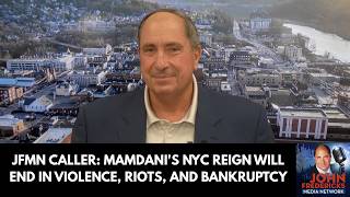 JFMN Caller: Mamdani's NYC Reign Will End in Violence, Riots, and Bankruptcy