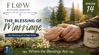 Episode 14 | The Blessing of Marriage