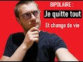 Bipolaire  je quitte  presque  tout et change de vie