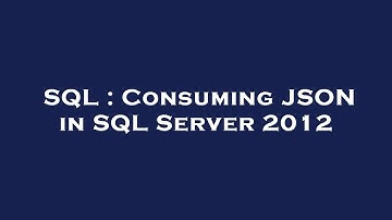 SQL : Consuming JSON in SQL Server 2012