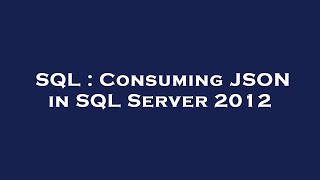 Details SQL : Consuming JSON in SQL Server 2012 News