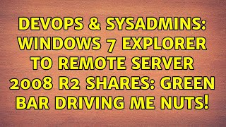 DevOps & SysAdmins: Windows 7 explorer to remote server 2008 r2 shares: green bar driving me nuts! Profile