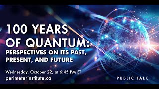 100 Years of Quantum: Perspectives on its Past, Present, and Future