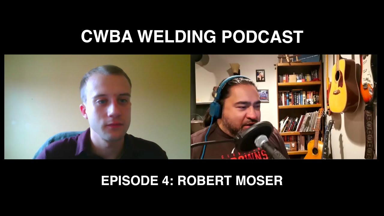 CWBA Welding Podcast - with Max Ceron - Episode 4 – Guest: Robert Moser