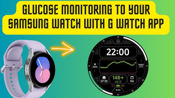 How To Add Dexcom Glucose Monitoring To Your Samsung Watch With G Watch App