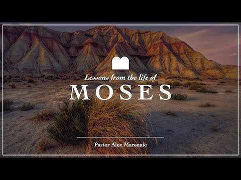 'Lessons from the life of Moses' - Pastor Alex Mareniuc