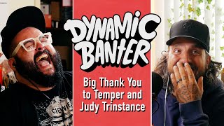 Big Thank You to Temper and Judy Trinstance | Dynamic Banter 368