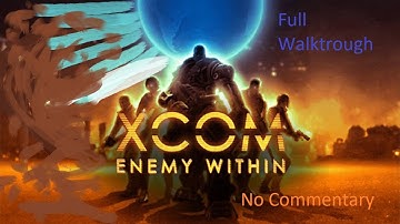 XCOM: Enemy Within | Full Walktrough | No Commentary  Part 1 (1/2)