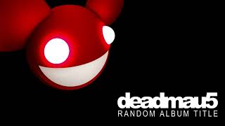 Deadmau5 - Sometimes Things Get, Whatever (Original Mix)