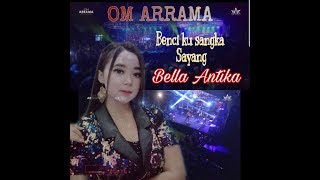 Terbaru 2020 Benci ku sangka sayang - bella antika - OM ARRAMA