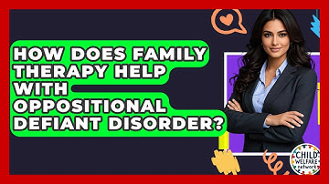 How Does Family Therapy Help With Oppositional Defiant Disorder? - Child Welfare Network