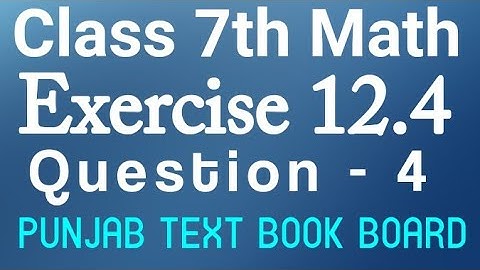 7th Class Math Chapter 12 Exercise 12.4 Q4-Class 7 Math Unit 12 E.X 12.4 Question 4 Punjab Text Book