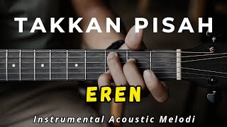 Takkan Pisah - EREN | ( Acoustic Instrumental Melody Cover )