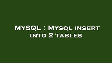 MySQL : Mysql insert into 2 tables