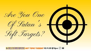The Bible Speaks Live! | Hot Topic Tuesday: 'Are You One Of Satan's Soft Targets'