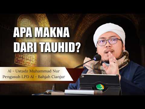 Apa Arti dan Makna dari Tauhid ? Simak Jawabannya | Al-Ustadz Muhammad Nur