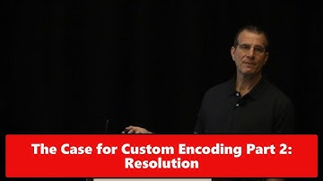 The Case for Custom Encoding, Part 2: Resolution