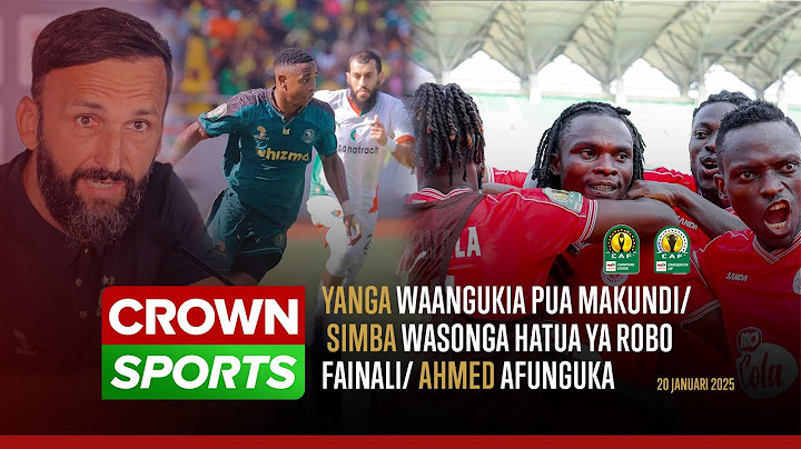 LIVE CROWN SPORTS: YANGA WAANGUKIA PUA MAKUNDI/ SIMBA WASONGA HATUA YA ROBO FAINALI/ AHMED AFUNGUKA