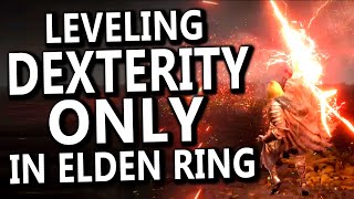 Leveling Dexterity ONLY in Elden Ring!