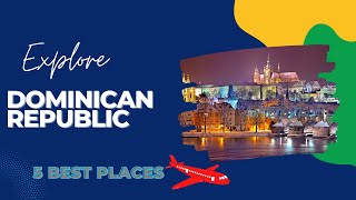 5 best places visit in Dominican Republic