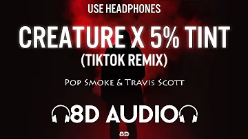 Creature x 5% TINT - (8D AUDIO) | Pop Smoke,Travis Scott | TikTok Remix | 8D MUSIX