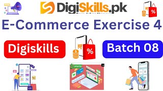 E-Commerce Management Exercise 4 | Digiskills Batch 8 | Digiskills DSTP 2.0 | Muhammad Abbas|#exe4