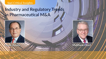 S&C Critical Insights – Industry and Regulatory Trends in Pharmaceutical M&A