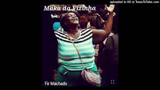 Fir Machado  Maka Da Vizinha udio Oficial