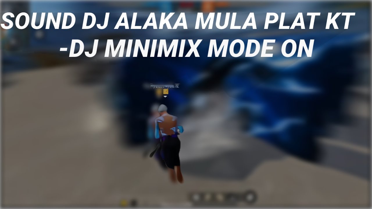 Sound DJ ALAKA MULA PLAT KT -DJ MINIMIX MODE ON X GAMEPLAY FF