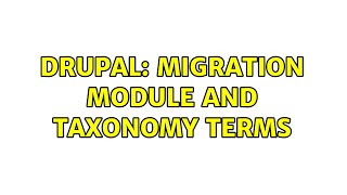 Drupal: Migration module and taxonomy terms