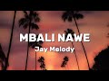 Jay Melody - Mbali nawe (Lyrics)