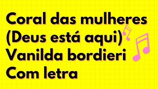 CORAL DAS MULHERES (DEUS ESTÁ AQUI) | VANILDA BORDIERI COM LETRA