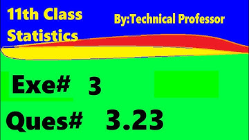 11th class Statistics, Ch 3, Exercise 3 Question 3.23 , 1st year Class Statistics lecture in urdu