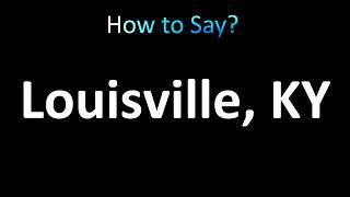 How to Pronounce Louisville, Kentucky