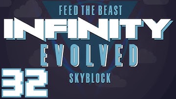 FTB Infinity Evolved Skyblock (Multiplayer) - Ep. 32