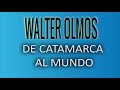 WALTER OLMOS - DE CATAMARCA AL MUNDO - ENGANCHADO - 2021