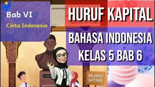 Bahasa Indonesia Kelas 5 Bab 6 Kurikulum Merdeka : Huruf Kapital