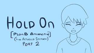 Hold On [PlanB Animatic] ft by Actually Stephen Part 2