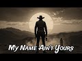 My Name Ain T Yours Dark Country Ballad Outlaw Blues