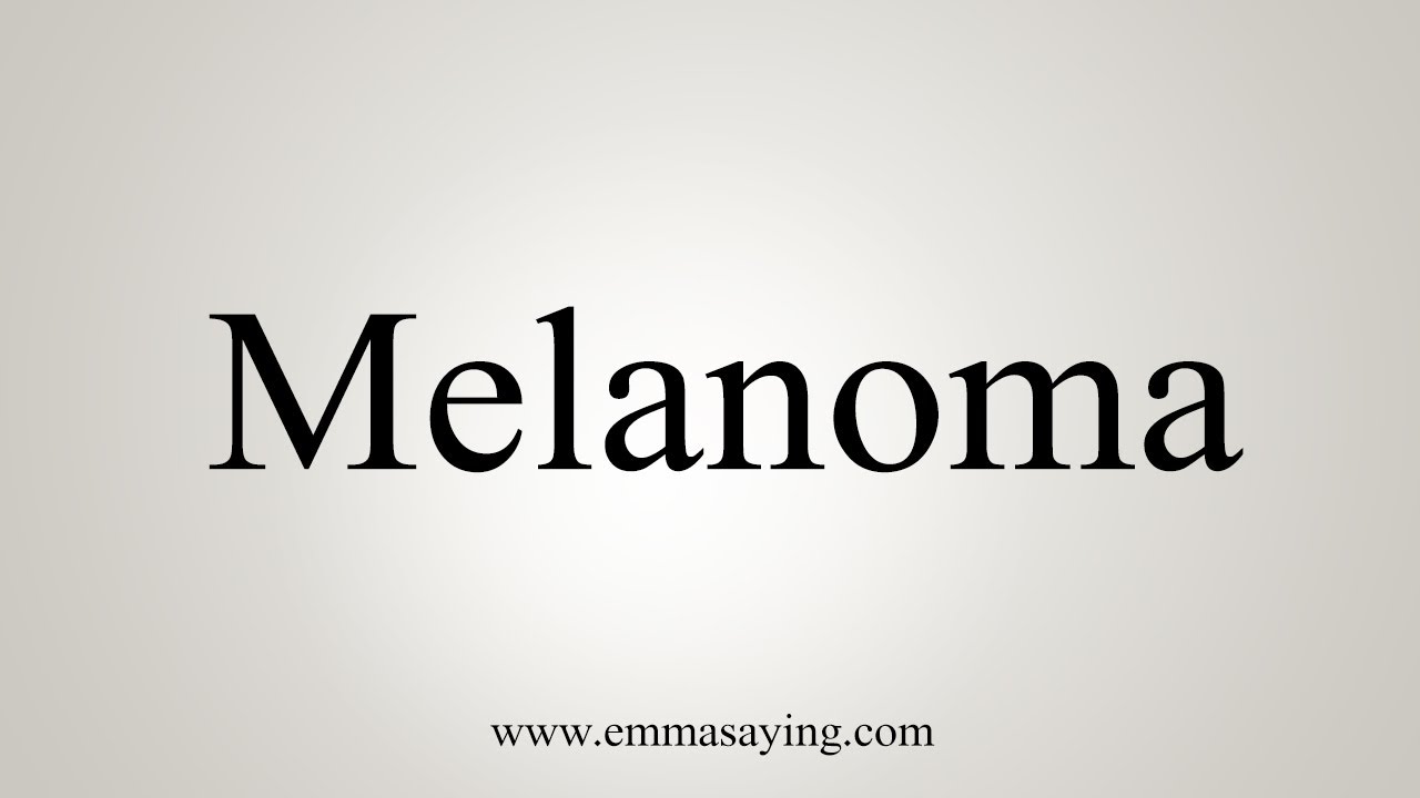 How To Say Melanoma YouTube