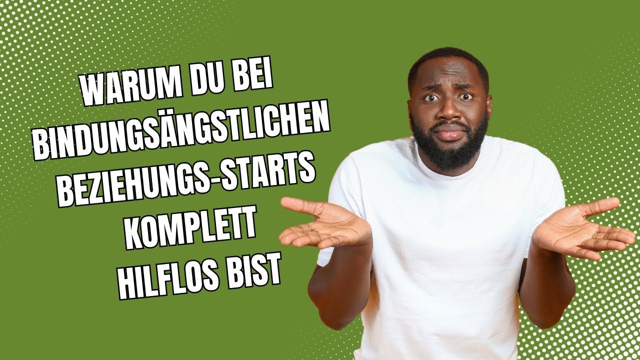 Warum du bei bindungsängstlichen Beziehungs-Starts komplett hilflos bist