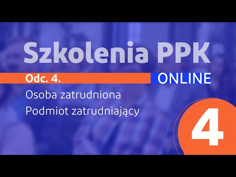 PPK Szkolenia Online – Odcinek 4 – Osoba zatrudniona i podmiot zatrudniający w PPK