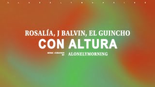 ROSALÍA, J Balvin, El Guincho - Con Altura (with J Balvin feat. El Guincho) (Letras/Lyrics)