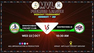 MVL WEEKDAY SEASON - 22 || ( SHAMSHABAD CRICKET CLUB  v/s  DESTROYERS XI ) ||